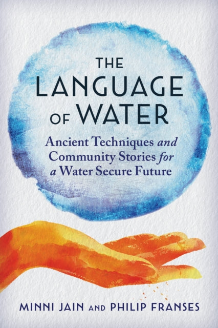 The Language of Water: Ancient Techniques and Community Stories for a Water Secure Future