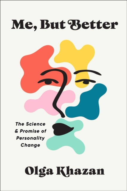 Me, But Better: The Science and Promise of Personality Change