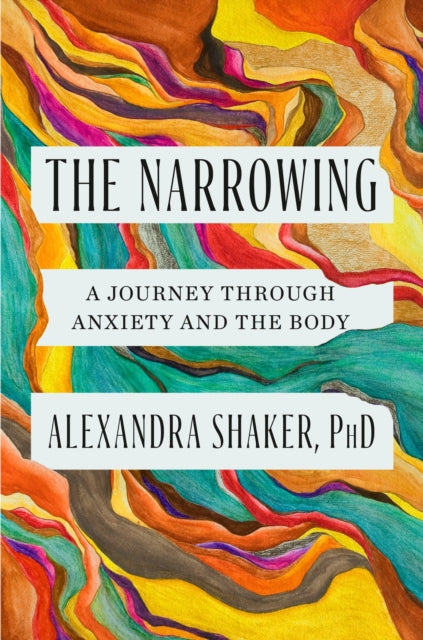 The Narrowing: A journey through anxiety and the body
