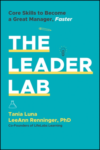 The Leader Lab: Core Skills to Become a Great Manager, Faster