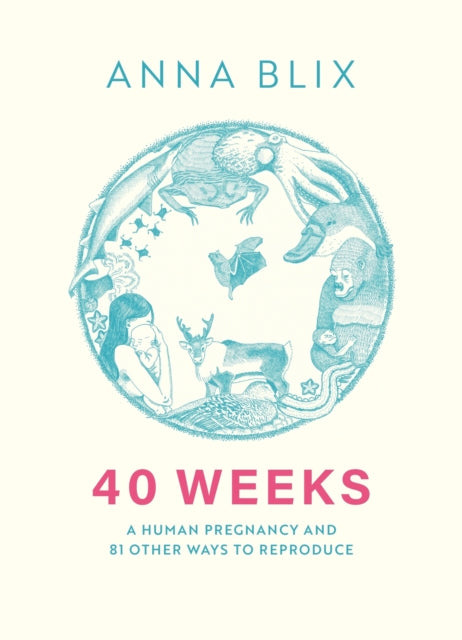 40 Weeks: What Humans and 81 Other Species Expect When They're Expecting