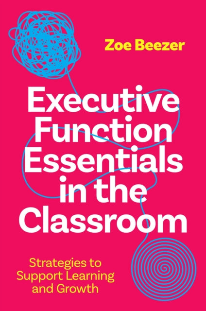Executive Function Essentials in the Classroom: Strategies to Support Learning and Growth