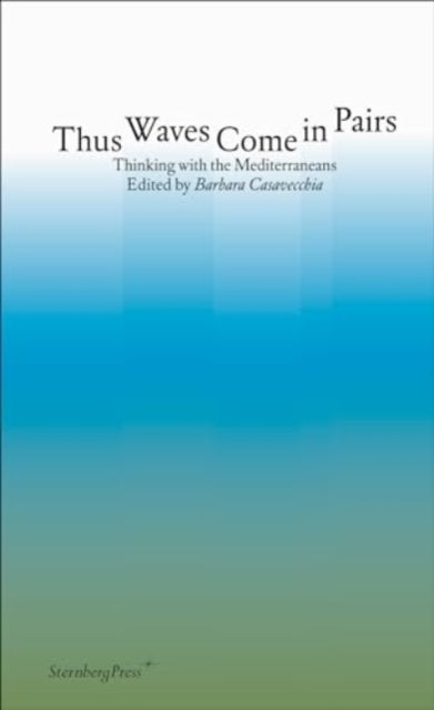 Thus Waves Come in Pairs: Thinking with the Mediterraneans