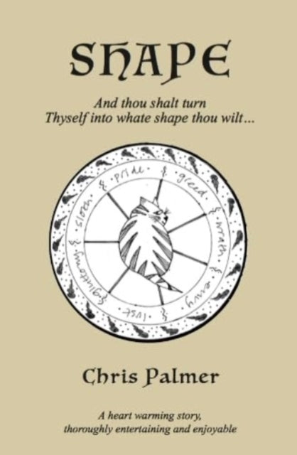 Shape: And thou shalt turn Thyself into whate shape thou wilt...