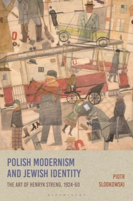 Polish Modernism and Jewish Identity: The Art of Henryk Streng, 1924-1960