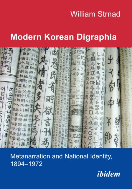 Modern Korean Digraphia: Metanarration and National Identity, 1894–1972