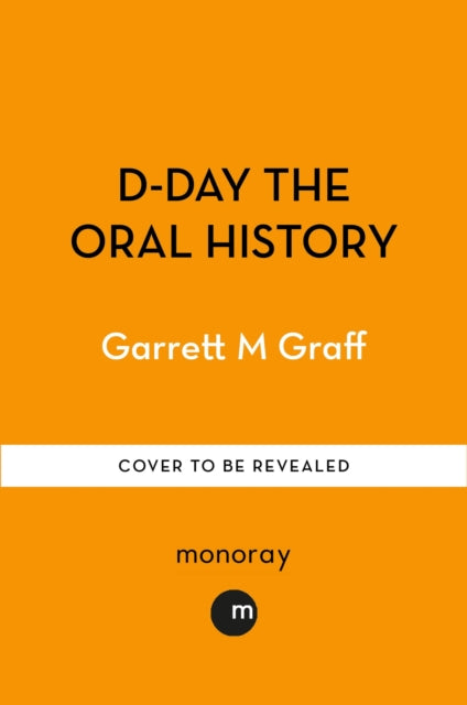 When the Sea Came Alive: The Oral History of D-Day