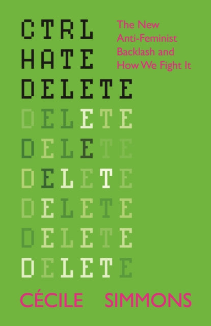 CTRL HATE DELETE: The New Anti-Feminist Backlash and How We Fight It