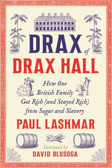 Drax of Drax Hall: How One British Family Got Rich (and Stayed Rich) from Sugar and Slavery