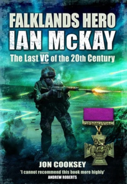 Falklands Hero: Ian McKay - The last VC of the 20th Century