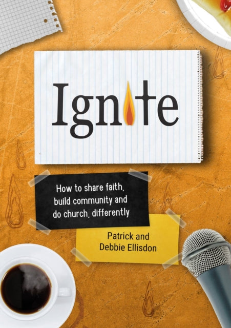 Ignite: How to share faith, build community and do church, differently
