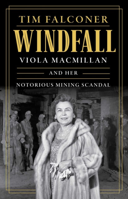 Windfall: Viola MacMillan and Her Notorious Mining Scandal