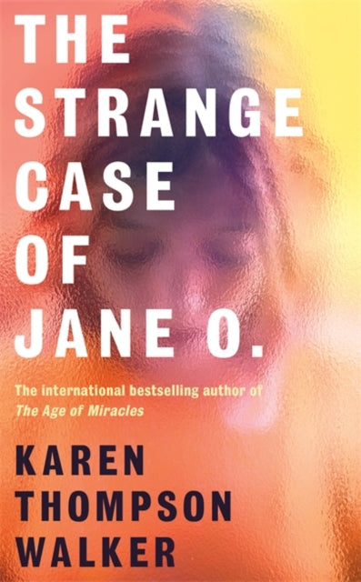 The Strange Case of Jane O.: The extraordinary new novel from the international bestselling author of THE AGE OF MIRACLES