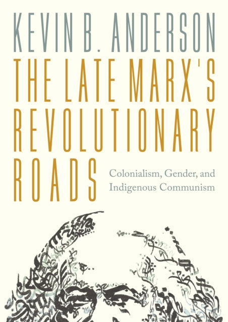 The Late Marx’s Revolutionary Roads: Colonialism, Gender, and Indigenous Communism