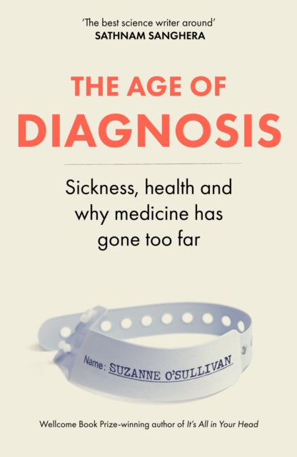 The Age of Diagnosis: Sickness, Health and Why Medicine Has Gone Too Far