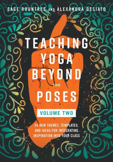 Teaching Yoga Beyond the Poses, Volume 2: 54 New Themes, Templates, and Ideas for Integrating Inspiration into Your Class