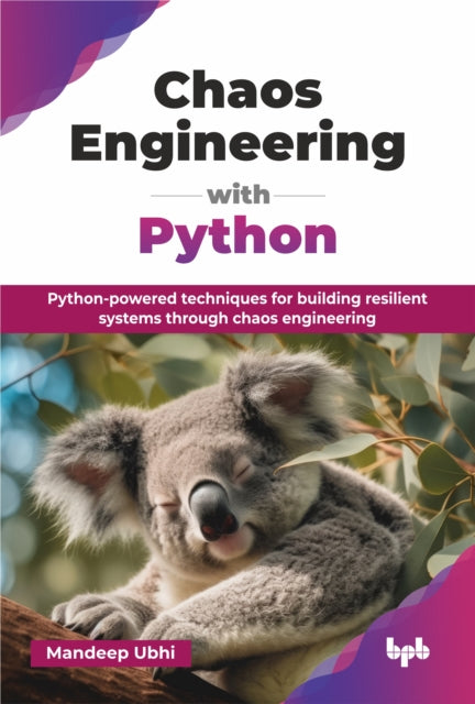 Chaos Engineering with Python: Python-powered techniques for building resilient systems through chaos engineering
