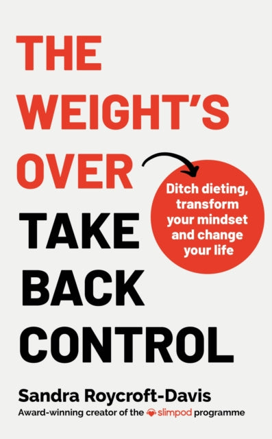 The Weight's Over - Take Back Control: Break free from dieting, transform your mindset and change your life. The Top 5 Sunday Times Bestseller 2025