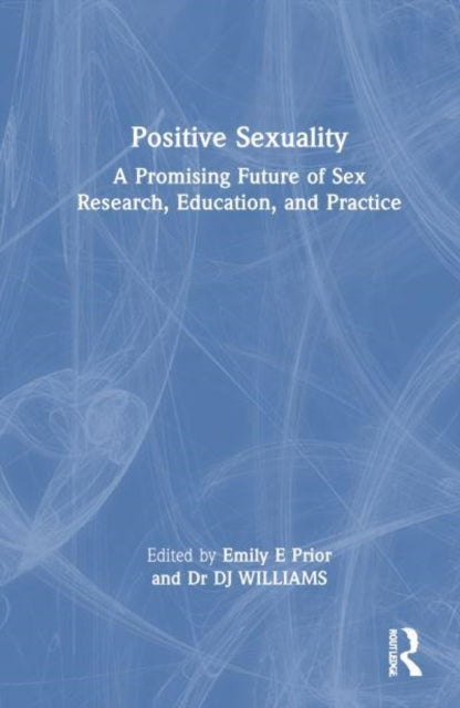 Positive Sexuality: A Promising Future for Sex Research, Education, and Practice