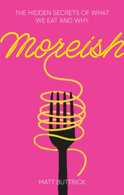 Moreish: The Hidden Secrets of What We Eat and Why