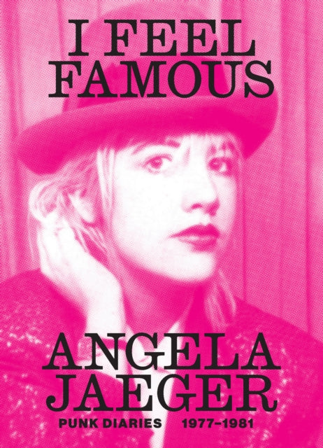I Feel Famous: Punk Diaries 1977-1981