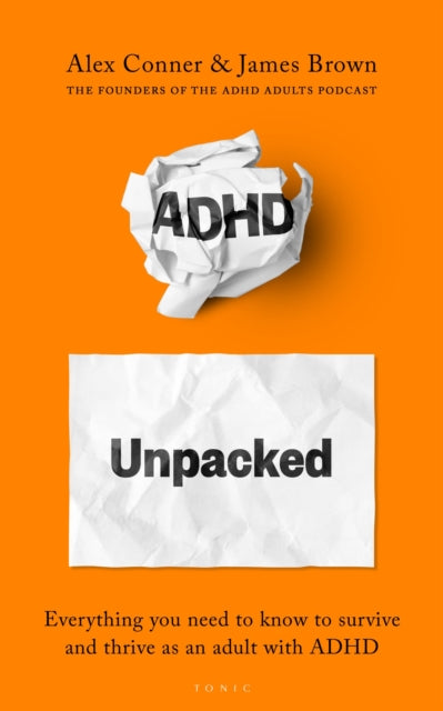 ADHD Unpacked: Everything you need to know to survive and thrive as an adult with ADHD