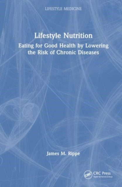 Lifestyle Nutrition: Eating for Good Health by Lowering the Risk of Chronic Diseases