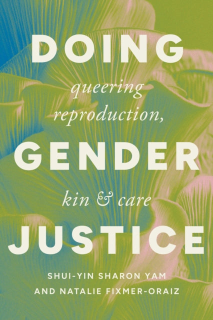 Doing Gender Justice: Queering Reproduction, Kin, and Care