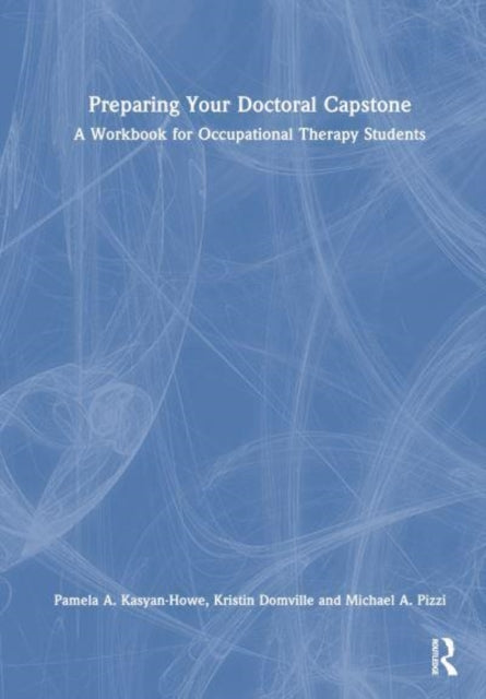 Preparing Your Doctoral Capstone: A Workbook for Occupational Therapy Students