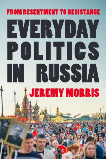 Everyday Politics in Russia: From Resentment to Resistance