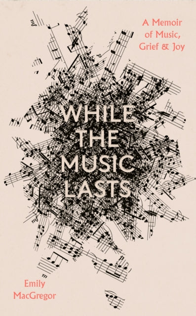 While the Music Lasts: A Memoir of Music, Grief and Joy