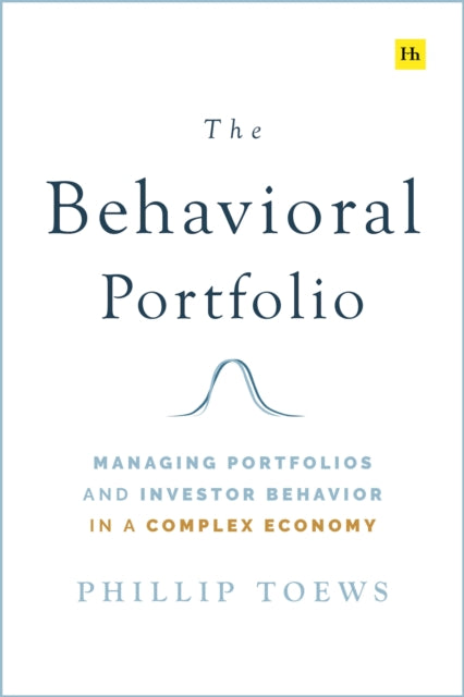 The Behavioral Portfolio: Managing Portfolios and Investor Behavior in a Complex Economy