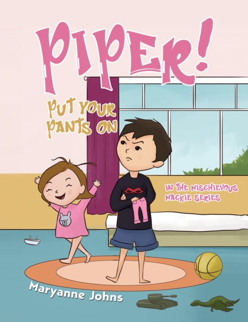 Piper! Put Your Pants On: in the Mischievous Mackie Series