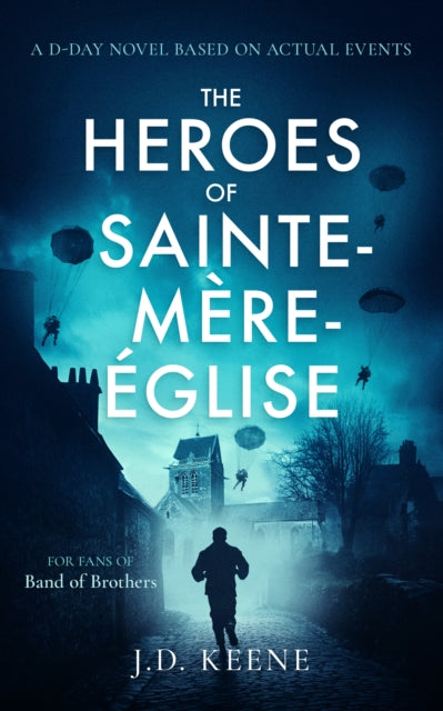 The Heroes of Sainte-Mere Eglise: A D-Day novel