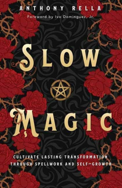 Slow Magic: Cultivate Lasting Transformation through Spellwork and Self-Growth