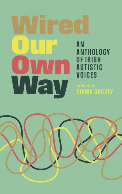 Wired Our Own Way: An Anthology of Irish Autistic Voices