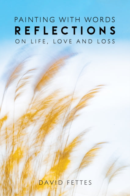 Painting with Words: Reflections on Life, Love and Loss
