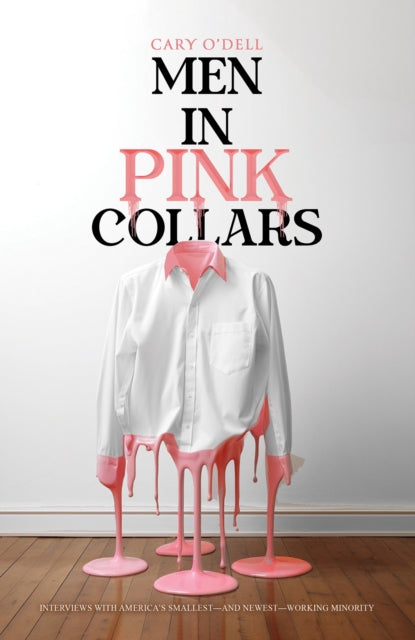 Men in Pink Collars: Interviews with America’s Smallest—and Newest—Working Minority