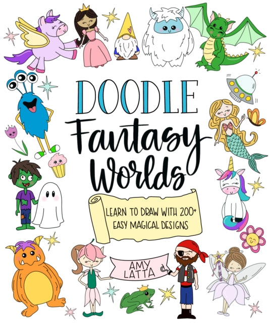 Doodle Fantasy Worlds: Learn to Draw with 200+ Easy Magical Designs