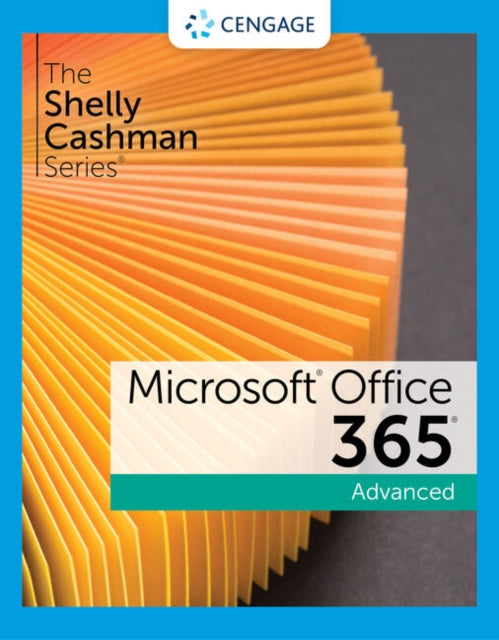 The Shelly Cashman SeriesA® MicrosoftA® 365A® & OfficeA® 2021 Advanced