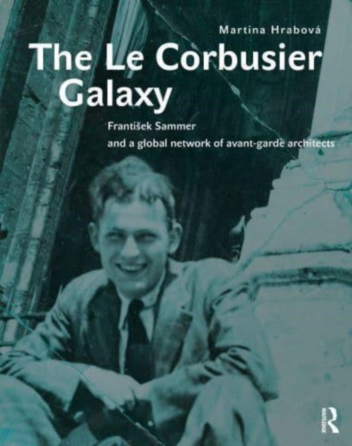 The Le Corbusier Galaxy: Frantisek Sammer and a global network of avant-garde architects