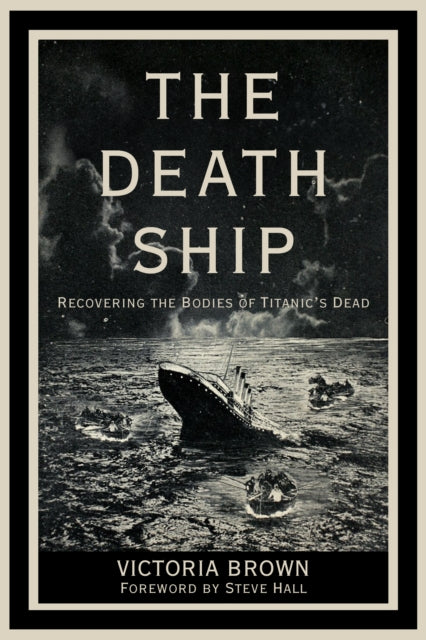 The Death Ship: Recovering the Bodies of Titanic’s Dead