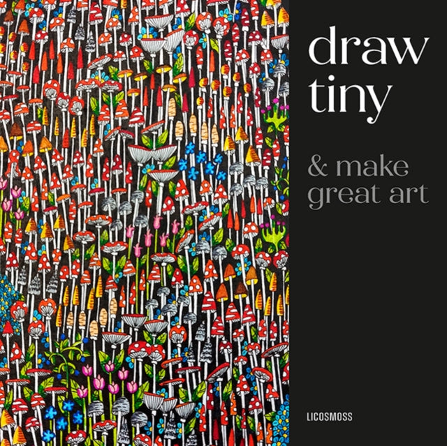 Draw Tiny & Make Great Art: Step-By-Step Projects for Drawing Magical Worlds in Miniature