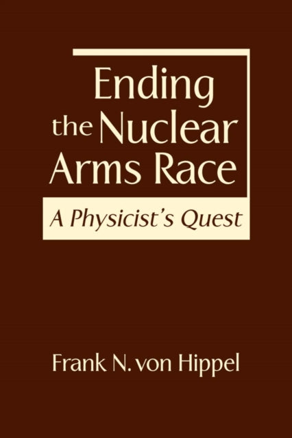 Ending the Nuclear Arms Race: A Physicist's Quest