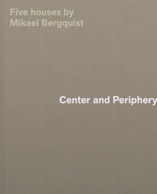Center and Periphery: Five Houses by Mikael Bergquist