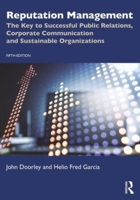 Reputation Management: The Key to Successful Public Relations, Corporate Communication and Sustainable Organizations