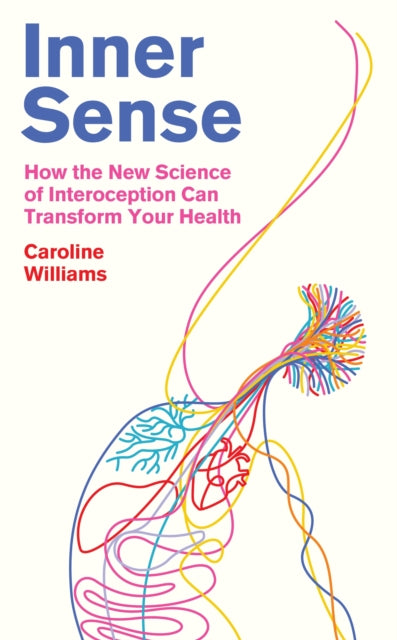 Inner Sense: How the New Science of Interoception Can Transform Your Health