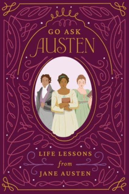 Go Ask Austen: Life Lessons from Jane Austen