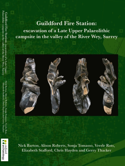 Guildford F ire Station: Excavation of a Late Upper Palaeolithic campsite in the valley of the River Wey, Surrey