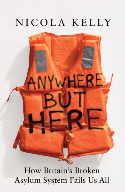 Anywhere But Here: How Britain’s Broken Asylum System Fails Us All